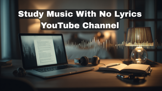 Study Music With No Lyrics YouTube Channel